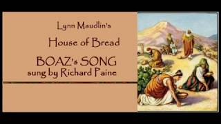 Boazs Song from HOUSE OF BREAD by Lynn Maudlin [upl. by Nomar]