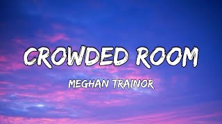 Meghan Trainor – Crowded Room Lyrics [upl. by Filomena]