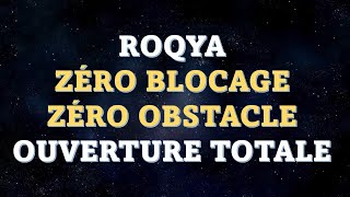 ROQYA CHARIA  ZÉRO BLOCAGE  ZÉRO OBSTACLE  OUVERTURE TOTALE [upl. by Nolak511]