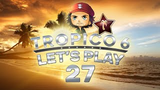 TROPICO WIN   LETS PLAY TROPICO 6 INTÉGRAL 27 [upl. by Zetrauq]