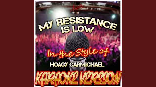 My Resistance Is Low In the Style of Hoagy Carmichael Karaoke Version [upl. by Yrneh439]