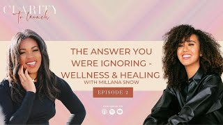 The Answer You Were Ignoring  Wellness amp Healing with Millana Snow  Clarity To Launch Podcast 2 [upl. by Burnie]