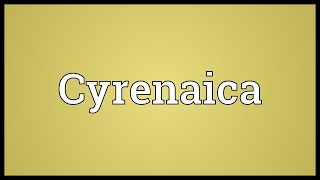 Cyrenaica Meaning [upl. by Naaitsirhc]