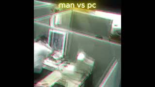 M A N VS P C edit [upl. by Nickolaus]