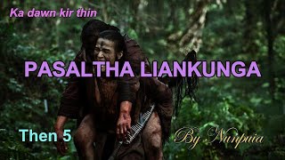 PASALTHA LIANKUNGA Then 5 Nunpuia [upl. by Bogie]