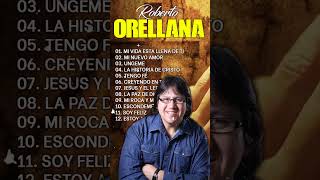 ROBERTO ORELLANA SUS MEJORES ÉXITOS DE ADORACIÓN CRISTIANA🙏 LO MEJOR DE LO MEJOR ROBERTO ORELLANA [upl. by Ttirrej196]