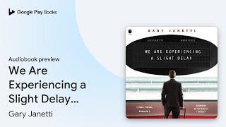 We Are Experiencing a Slight Delay tips… by Gary Janetti · Audiobook preview [upl. by Esilanna]