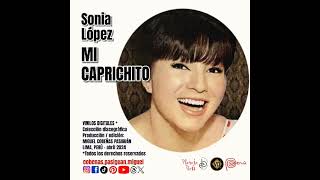 quotMI CAPRICHITOquot  Sonia López [upl. by Wehhtam]