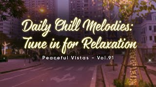 Mix It Up  Daily Chill Melodies Tune in for Relaxation  Vol91 [upl. by Mayes]