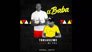 Thulasizwe ft Dj Tpz  Ubaba [upl. by Hardwick]