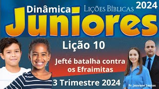 EBD Lição 10 Juniores  Jefté batalha contra os Efraimitas  EBD 3 Trimestre 2024 [upl. by Noissap]