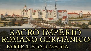 SACRO IMPERIO ROMANO GERMÁNICO Parte 1 Edad Media Primer Reich Documental Historia de Alemania [upl. by Blane]