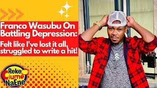 Franco Wasubu On Battling Depression feeling like Ive lost it all ampthe struggle to write a new hit [upl. by Willing]