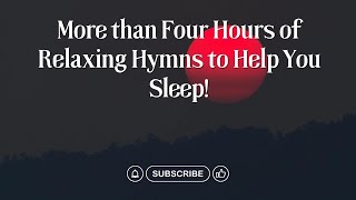 4 HOURS of Relaxing Hymns to help you sleep [upl. by Ozne113]