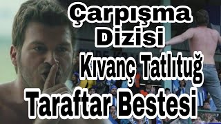 Çarpışma Dizisi  Taraftar Bestesi Sarıyer Tribün Bestesi Kıvanç Tatlıtuğ carpisma carpismadizisi [upl. by Ierna]