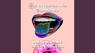 si tu fueras mia gottizwip [upl. by Reggi]