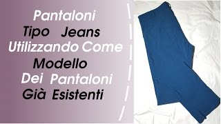 Come Cucire Pantaloni Tipo Jeans Utilizzando Come Modello Dei Pantaloni Già Esistenti [upl. by Nashom514]