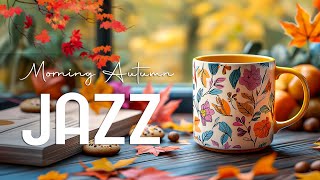 Morning Autumn Jazz Music ☕ Ethereal Jazz Coffee Music amp Smooth Bossa Nova Jazz for Positive Start [upl. by Mcdougall]