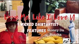 NEW SINGLE FROM MRWICKED DA187ARTIST amp STONEY DA BUTCHA quotLove Me Like I Love Uquot [upl. by Eldin]