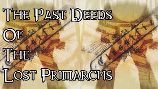 The Past Deeds Of The Lost Primarchs  40K Theories [upl. by Frederich]