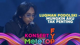 Luqman Podolski  Mungkin Aku Tak Penting konsertfypmeletop  Nabil Hawa Elly Namie [upl. by Anaylil]