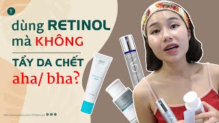 cách kết hợp aha bha và retinol  cách sử dụng aha bha và retinol  Tờ Hi [upl. by Lamhaj]