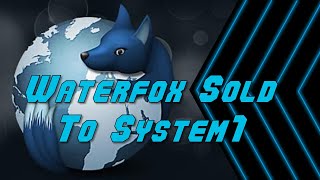 Waterfox Browser Sold To Marketing Company System1 [upl. by Fridlund]