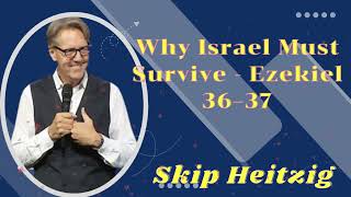 Why Israel Must Survive  Ezekiel 36–37  Listen to Skip Heitzig [upl. by Meraree670]