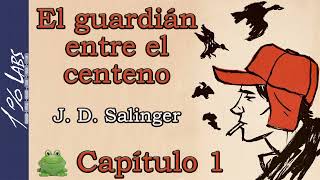 EL GUARDIÁN ENTRE EL CENTENO JD Salinger  Audiolibro  Capítulo 1 [upl. by Collins]