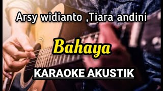 Arsy widiantoTiara andini  Bahaya KARAOKE AKUSTIK [upl. by Brodeur]