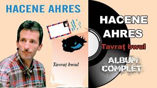 Hacene Ahres  Tavraţ bwul Album Complet [upl. by Rhodie]