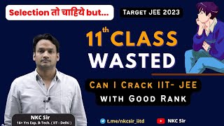 11th Wasted Can I Crack IITJEE With Good Rank  JEE 2023  11th Class Wasted  NKC Sir [upl. by Mialliw]