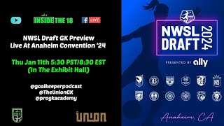 NWSL Draft GK Preview 24  Live From Anaheim Convention Center Exhibit Hall [upl. by Naihtniroc770]