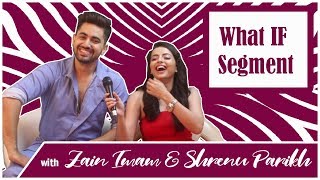 Zain Imam amp Shrenu Parikh  What If Segment  Ek Bhram Sarvagun Sampanna [upl. by Lindy74]