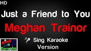 🎤 Meghan Trainor  Just a Friend to You Karaoke Version  King Of Karaoke [upl. by Kemppe]