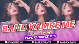 BAND KAMRE ME PYAR KARENGE  TAPORI DANCE MIX  DJ ASHUTOSH KJR [upl. by Otrebilif382]