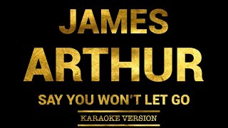 James Arthur  Say You Wont Let Go Karaoke Version [upl. by Jobie]