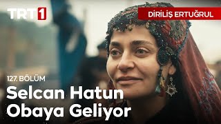 Diriliş Ertuğrul 127 Bölüm  Selcan Hatunun Obaya Gelişi [upl. by Darlleen]