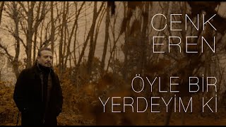 Cenk Eren  Öyle Bir Yerdeyim Ki Official Video [upl. by Fidelis814]