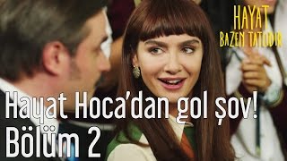 Hayat Bazen Tatlıdır 2 Bölüm  Hayat Hocadan Gol Şov [upl. by Aicekat9]