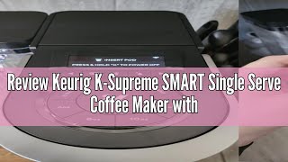 Review Keurig KSupreme SMART Single Serve Coffee Maker with WiFi Compatibility 4 Brew Sizes and 6 [upl. by Niarfe]