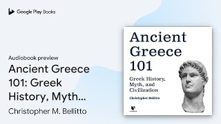 Ancient Greece 101 Greek History Myth and… by Christopher M Bellitto · Audiobook preview [upl. by Ahsekin]