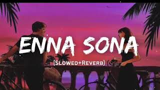 Enna Sona  Arijit Singh Song  Slowed And Reverb Lofi Mix [upl. by Cotterell]