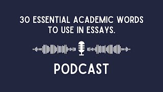 Podcast 30 Essential Academic Words to Use in Essays [upl. by Osborne42]