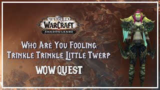 Who Are You Fooling  Trinkle Trinkle Little Twerp  WoW Quest [upl. by Japheth]