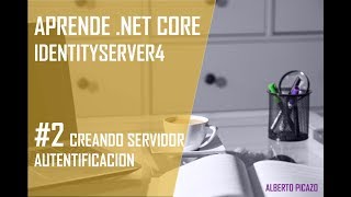 IdentityServer4 II  Creando servidor de autentificación en ASPNet Core 2 [upl. by Roy]