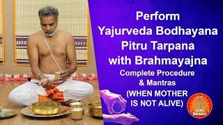 Perform Yajurveda Bodhayana Pitru Tarpana with Brahmayajna  WHEN MOTHER IS NOT ALIVE Full Procedure [upl. by Nitfa]