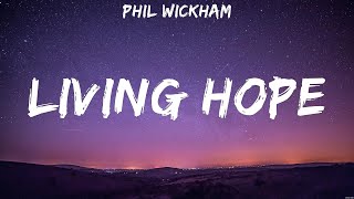 Phil Wickham  Living Hope Lyrics Hillsong Worship Elevation Worship Bethel Music [upl. by Benetta]