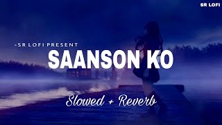 Saanson Ko  Lofi Slowed  Reverb  Arijit Singh  SR Lofi [upl. by Atilef]