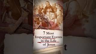 7 Most Important Events in the Life of Jesus [upl. by Castorina]